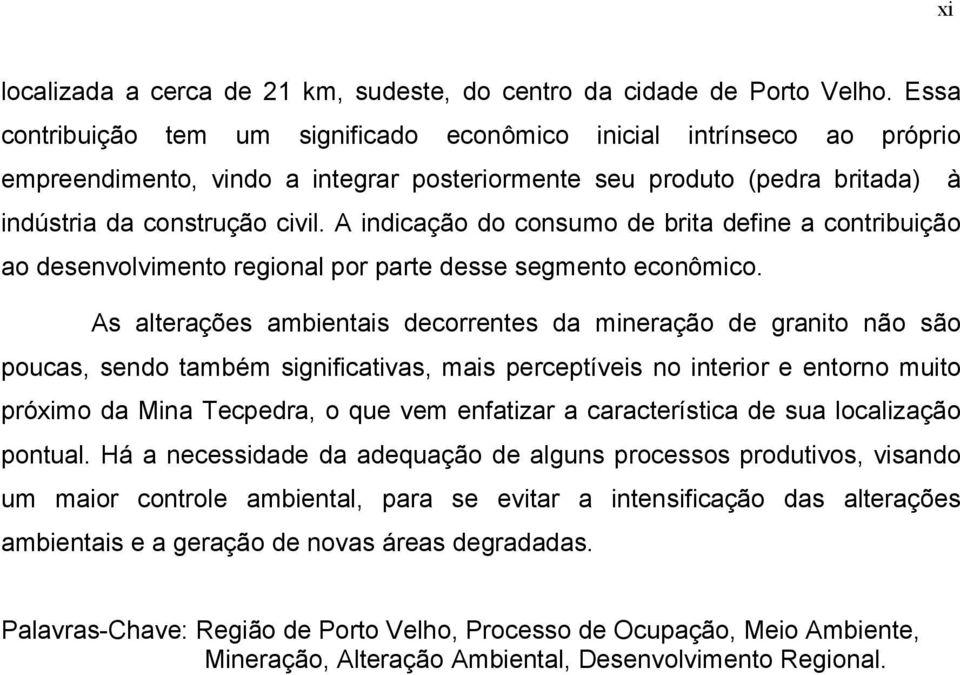 A indicação do consumo de brita define a contribuição ao desenvolvimento regional por parte desse segmento econômico.