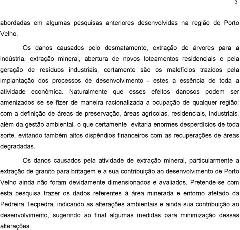 malefícios trazidos pela implantação dos processos de desenvolvimento - estes a essência de toda a atividade econômica.