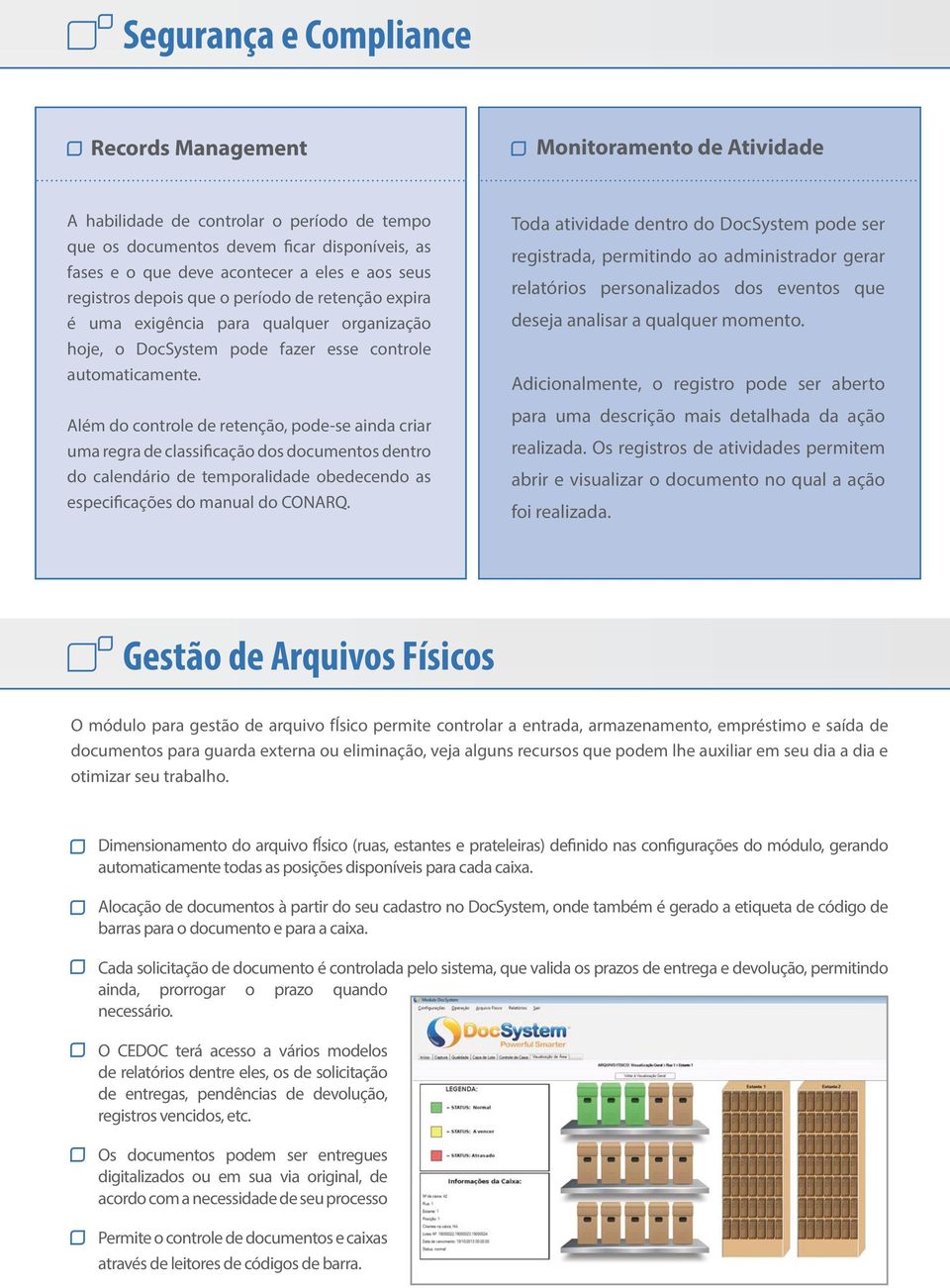 Além do controle de retenção, pode-se ainda criar uma regra de classificação dos documentos dentro do calendário de temporalidade obedecendo as especificações do manual do CONARQ.