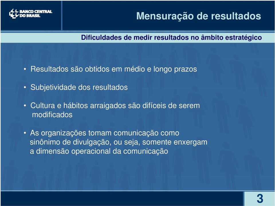 são difíceis de serem modificados As organizações tomam comunicação como