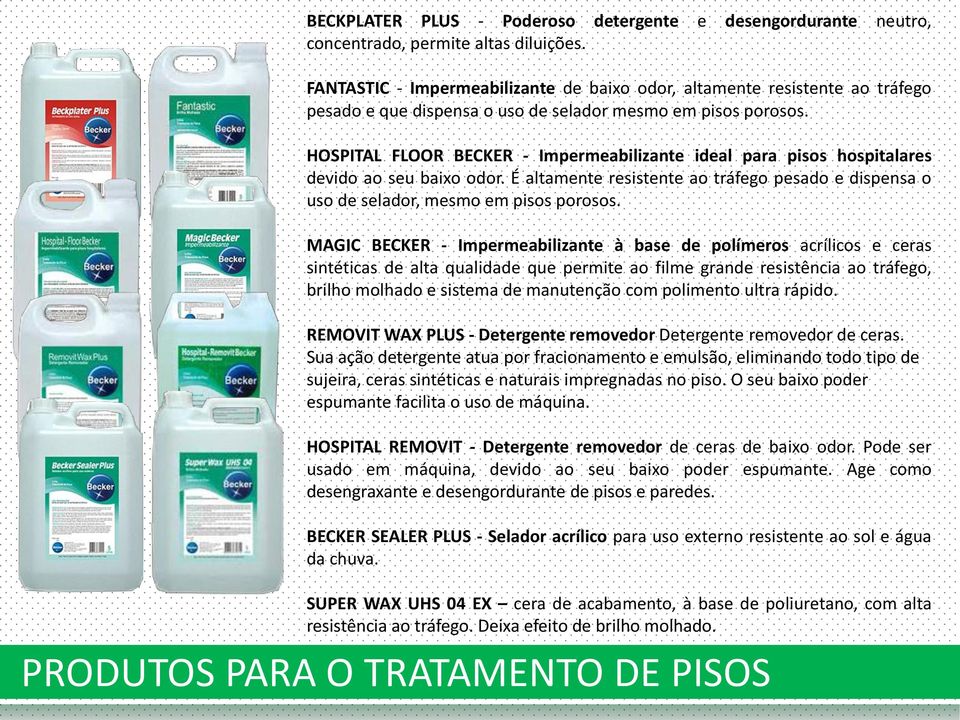 HOSPITAL FLOOR BECKER - Impermeabilizante ideal para pisos hospitalares devido ao seu baixo odor. É altamente resistente ao tráfego pesado e dispensa o uso de selador, mesmo em pisos porosos.