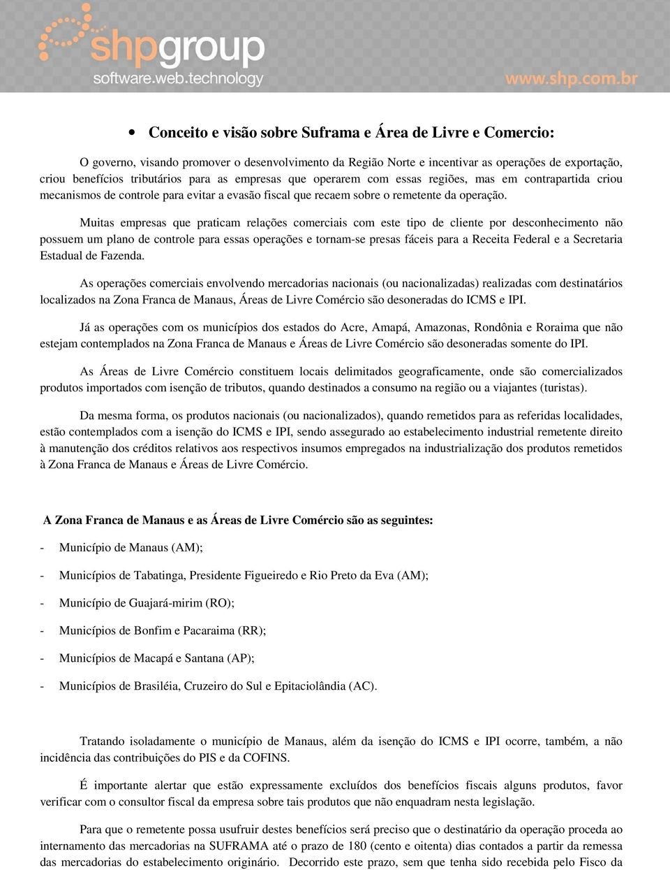 Muitas empresas que praticam relações comerciais com este tipo de cliente por desconhecimento não possuem um plano de controle para essas operações e tornam-se presas fáceis para a Receita Federal e