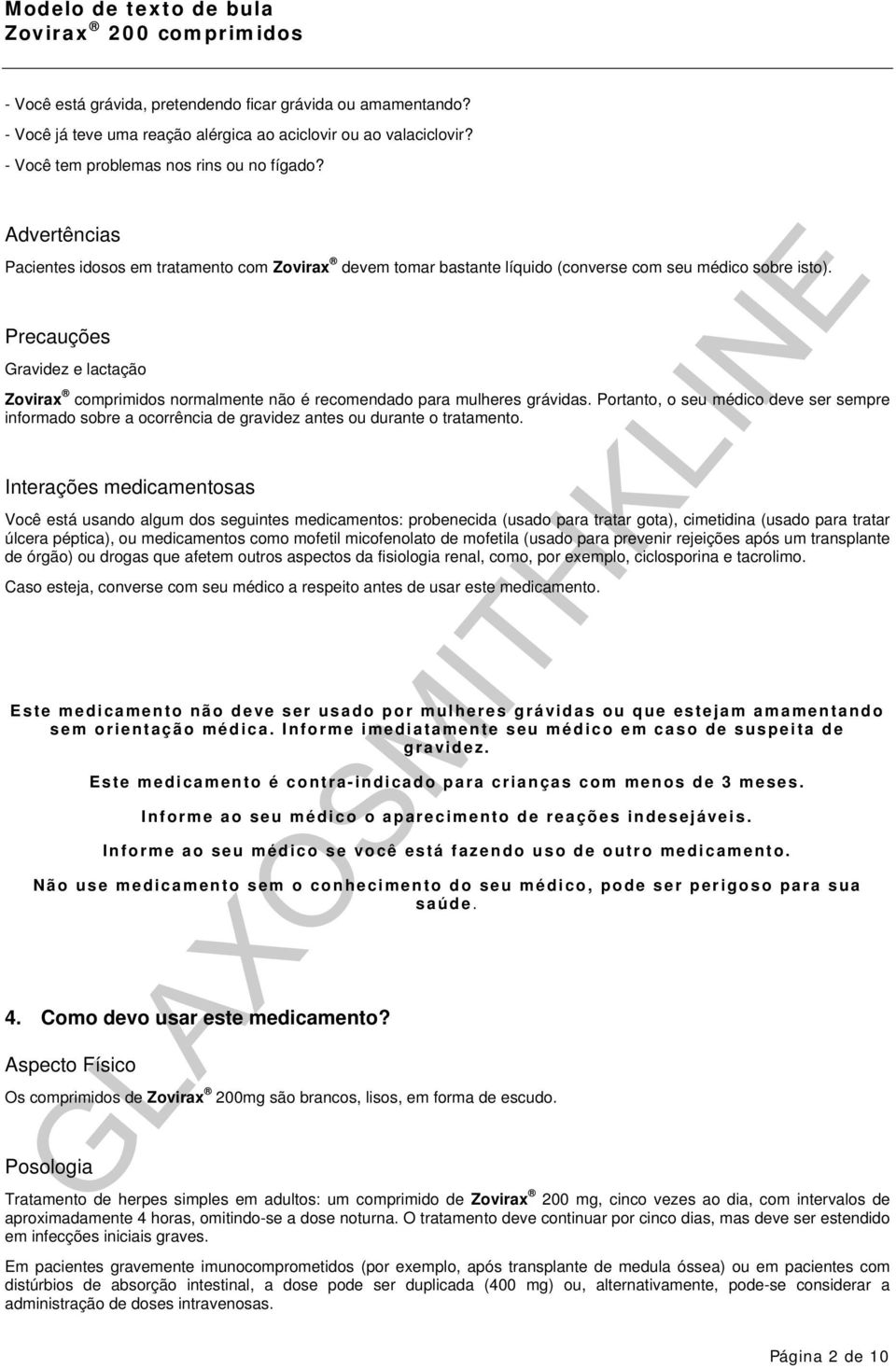 Precauções Gravidez e lactação Zovirax comprimidos normalmente não é recomendado para mulheres grávidas.