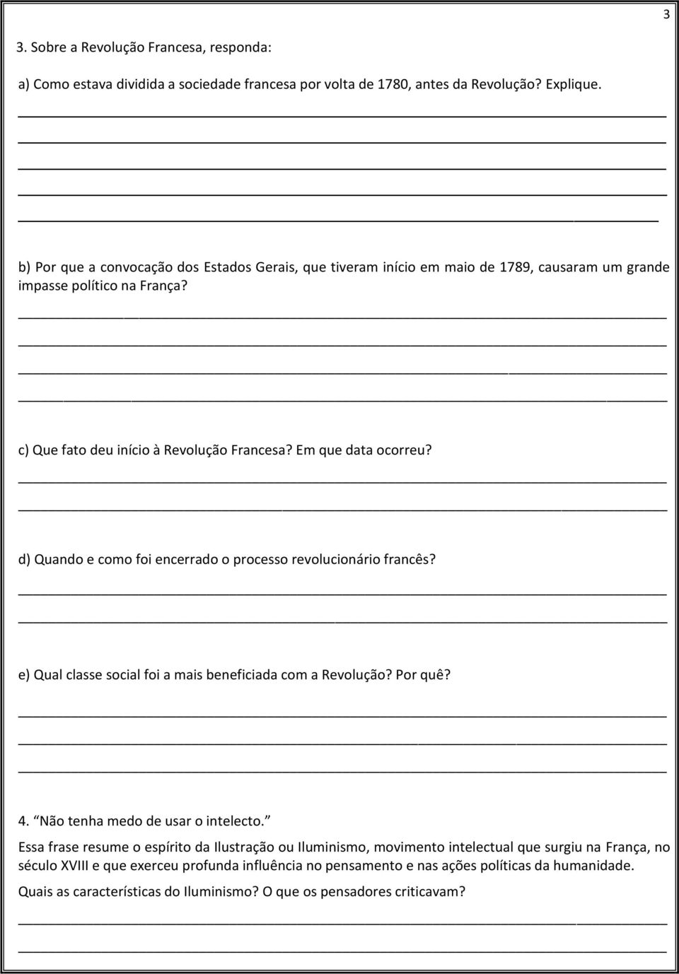 d) Quando e como foi encerrado o processo revolucionário francês? e) Qual classe social foi a mais beneficiada com a Revolução? Por quê? 4. Não tenha medo de usar o intelecto.