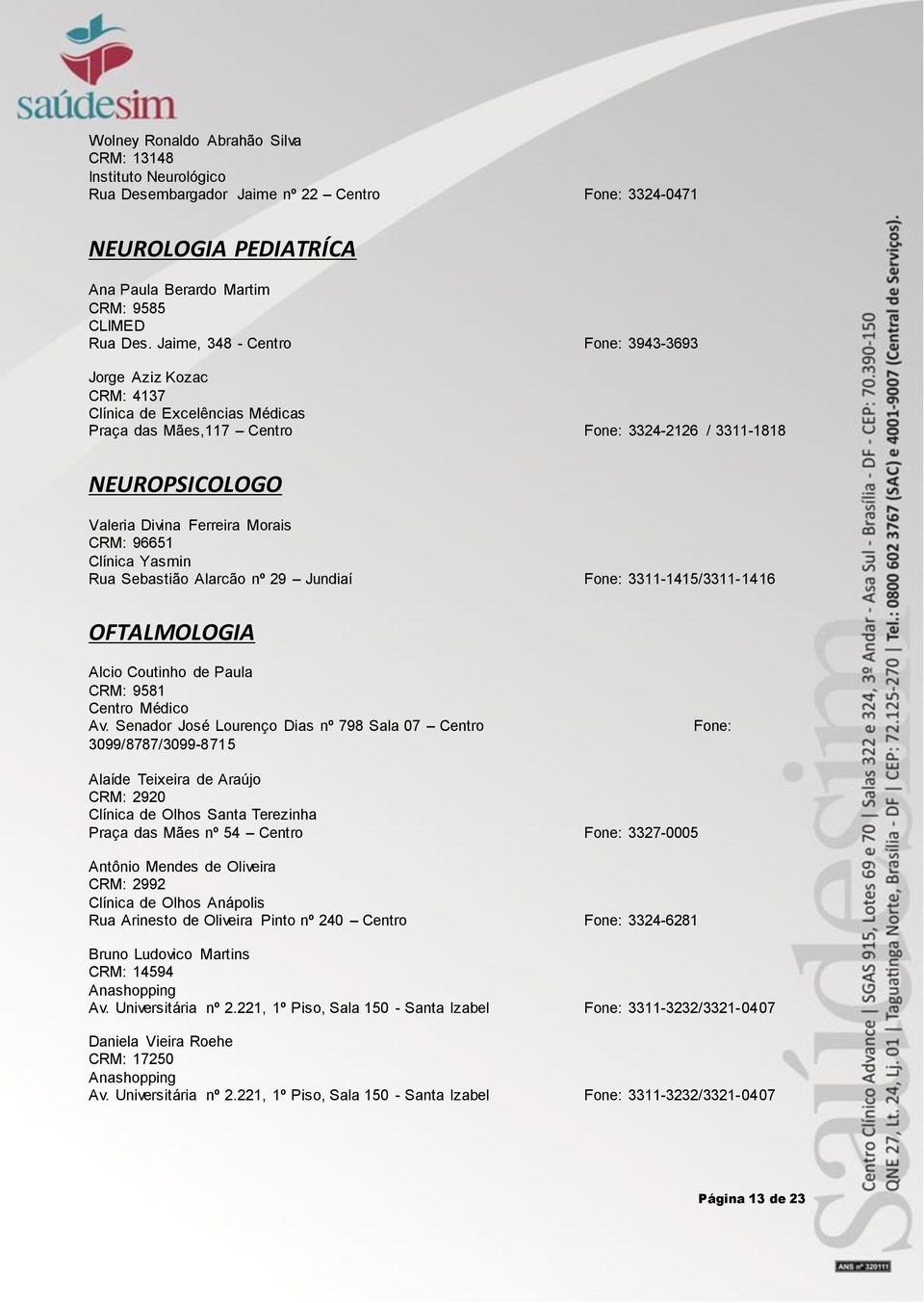 96651 OFTALMOLOGIA Alcio Coutinho de Paula CRM: 9581 Centro Médico Av.