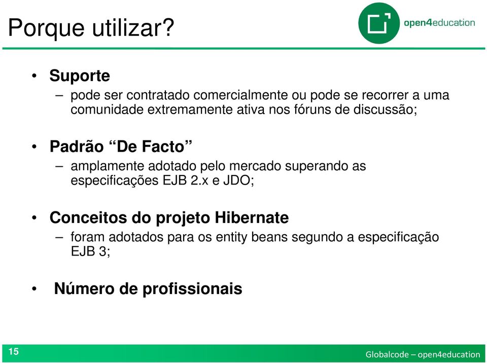 extremamente ativa nos fóruns de discussão; Padrão De Facto amplamente adotado pelo