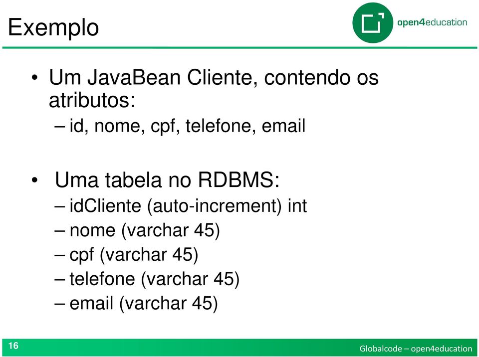 idcliente (auto-increment) int nome (varchar 45) cpf