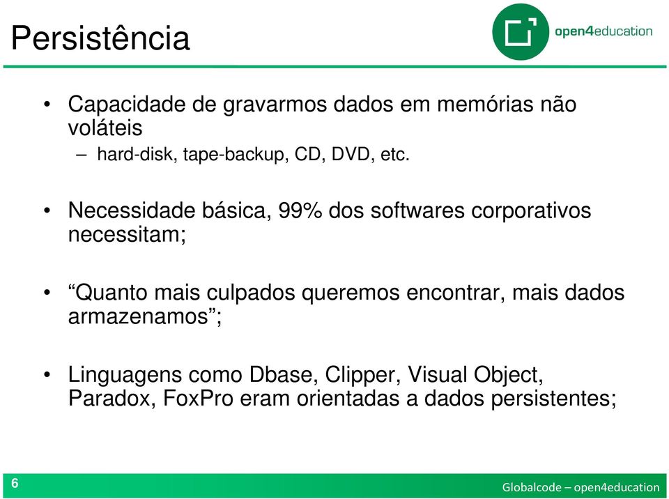 Necessidade básica, 99% dos softwares corporativos necessitam; Quanto mais culpados