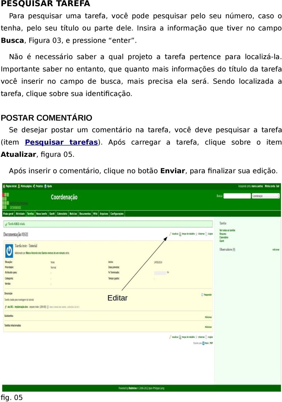 Importante saber no entanto, que quanto mais informações do título da tarefa você inserir no campo de busca, mais precisa ela será.