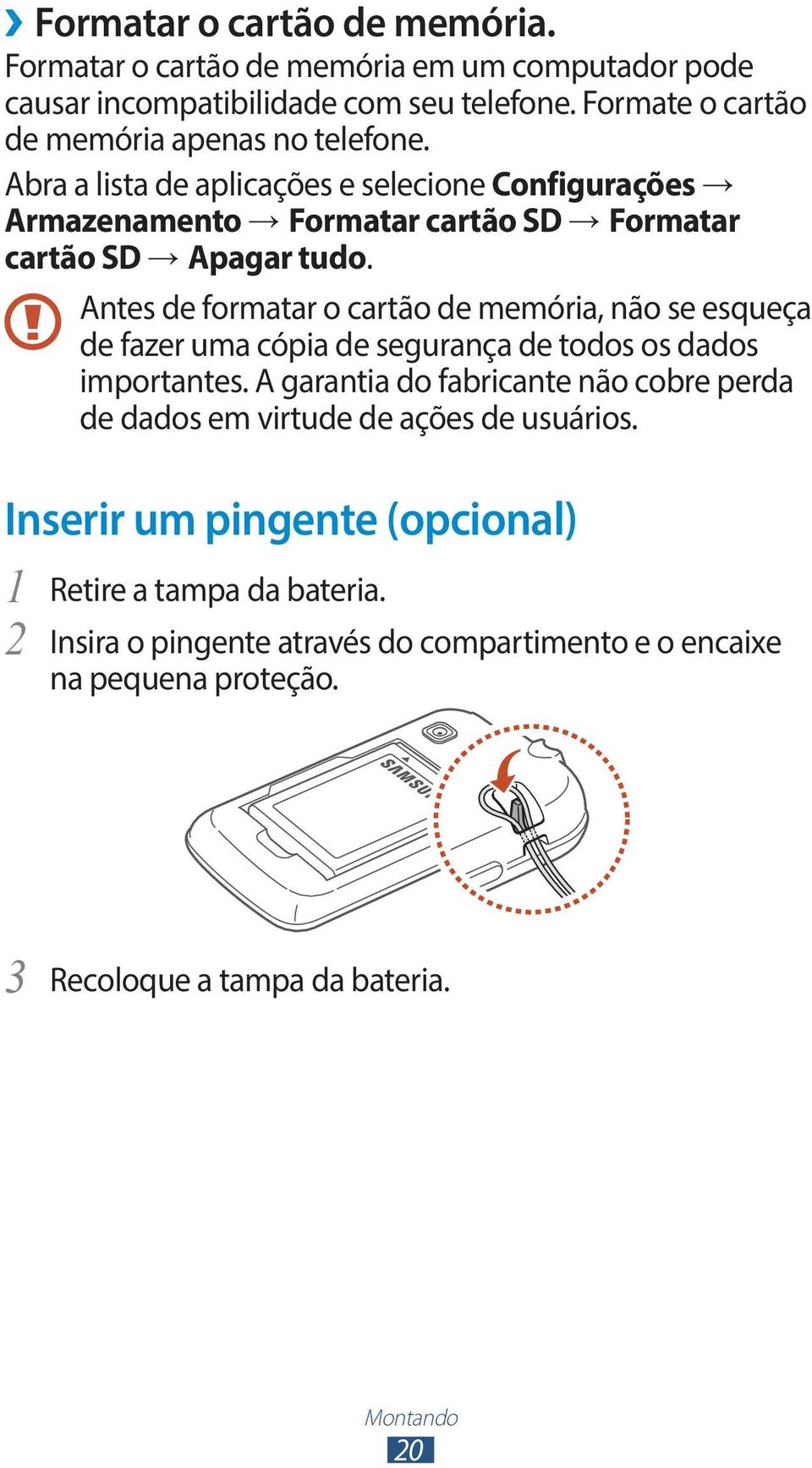 Antes de formatar o cartão de memória, não se esqueça de fazer uma cópia de segurança de todos os dados importantes.