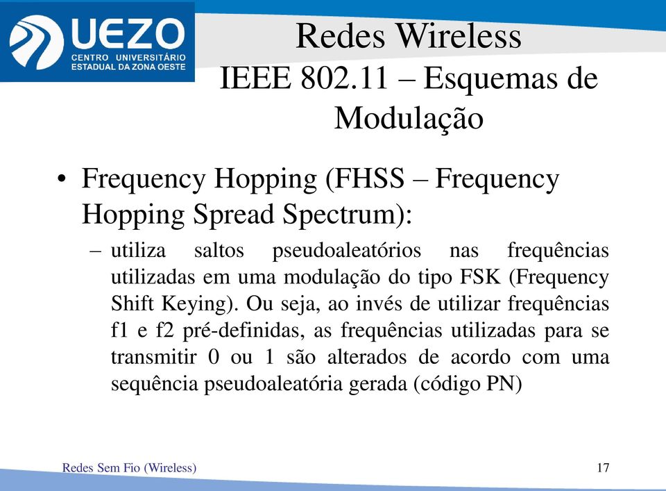 pseudoaleatórios nas frequências utilizadas em uma modulação do tipo FSK (Frequency Shift Keying).