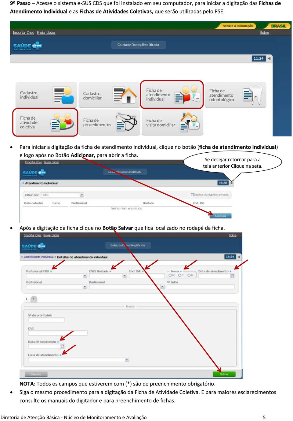 Se desejar retornar para a tela anterior Clique na seta. Após a digitação da ficha clique no Botão Salvar que fica localizado no rodapé da ficha.