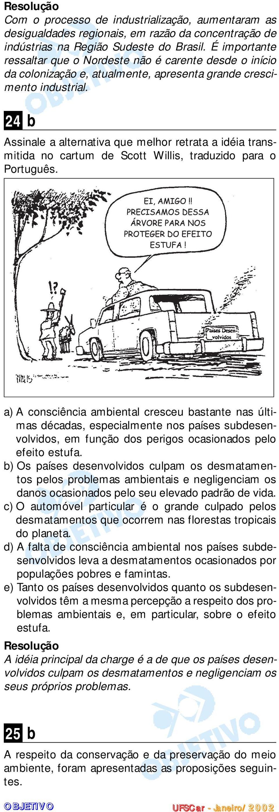 24 b Assinale a alternativa que melhor retrata a idéia transmitida no cartum de Scott Willis, traduzido para o Português.