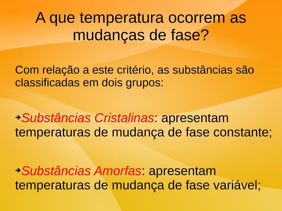 grupos: Substâncias Cristalinas: apresentam temperaturas de mudança