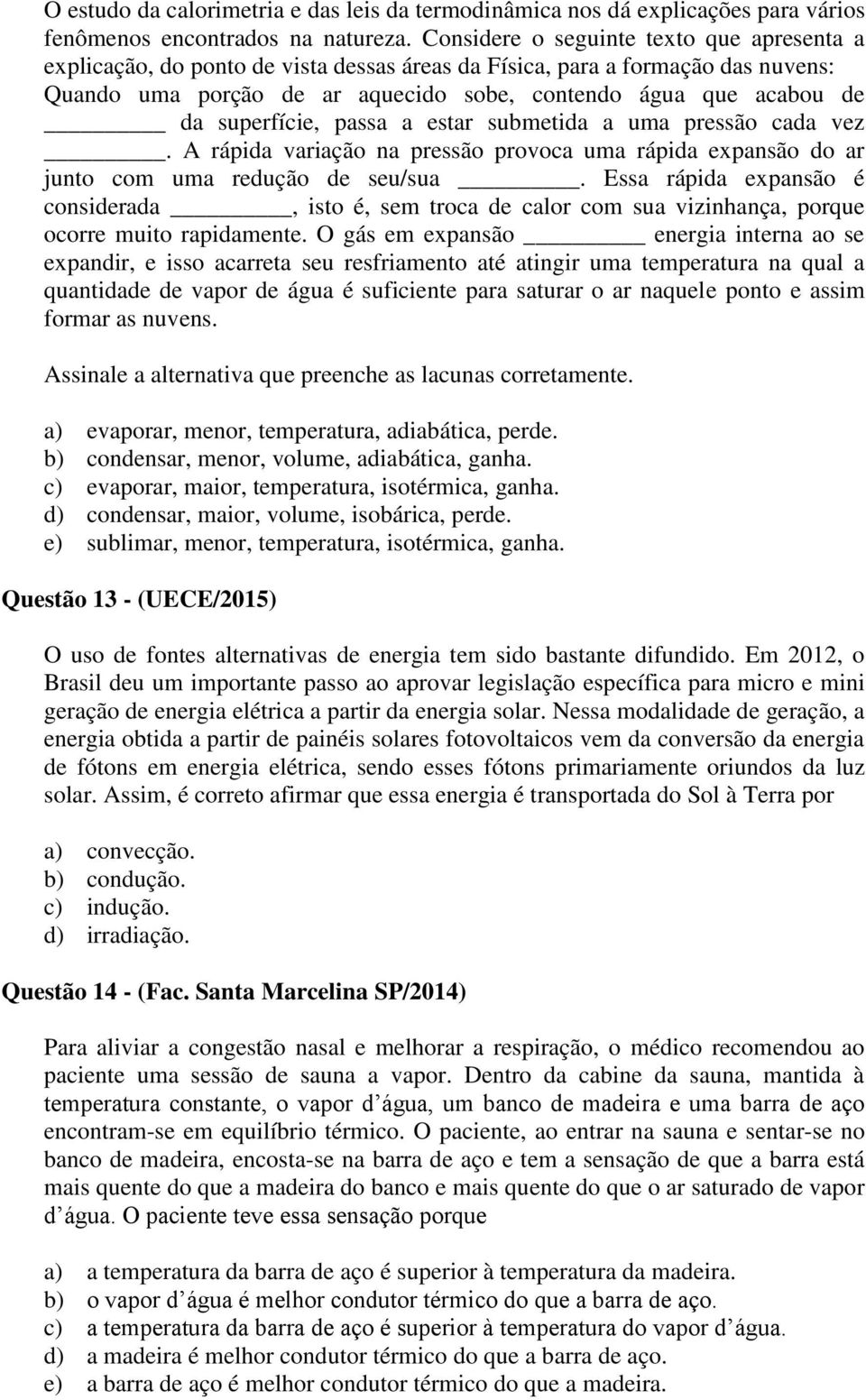 superfície, passa a estar submetida a uma pressão cada vez. A rápida variação na pressão provoca uma rápida expansão do ar junto com uma redução de seu/sua.