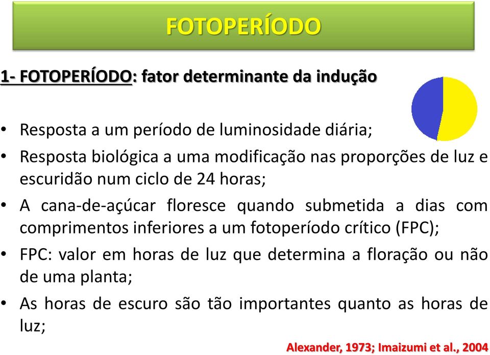 submetida a dias com comprimentos inferiores a um fotoperíodo crítico (FPC); FPC: valor em horas de luz que determina a