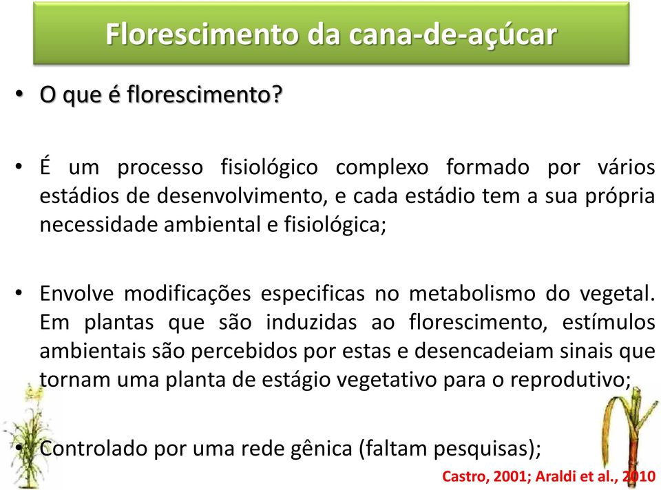 ambiental e fisiológica; Envolve modificações especificas no metabolismo do vegetal.