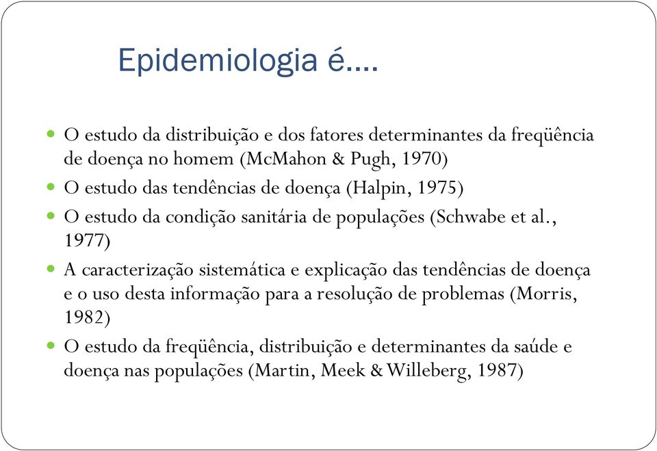 tendências de doença (Halpin, 1975) O estudo da condição sanitária de populações (Schwabe et al.