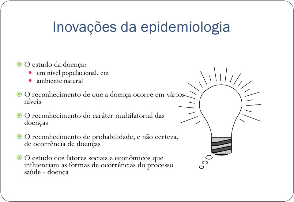 das doenças O reconhecimento de probabilidade, e não certeza, de ocorrência de doenças O estudo