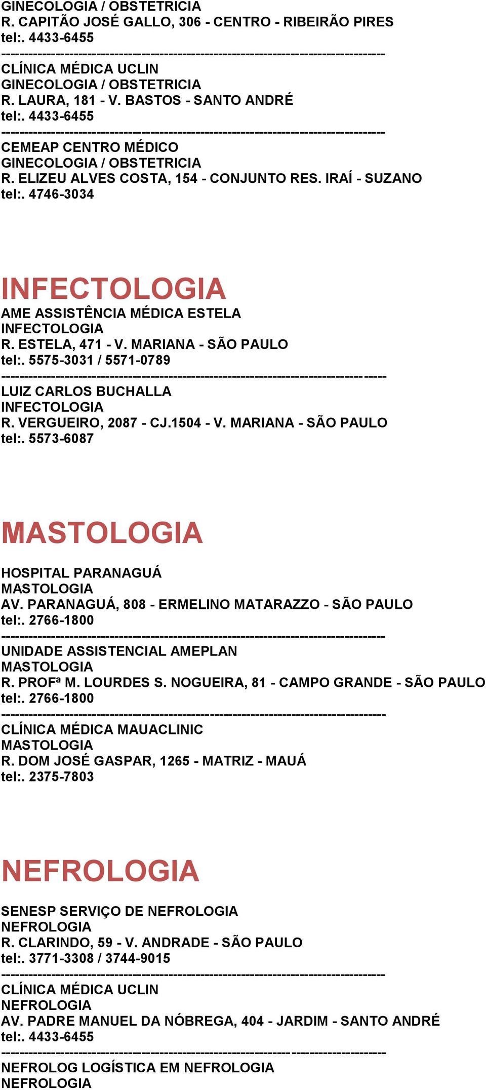 VERGUEIRO, 2087 - CJ.1504 - V. MARIANA - SÃO PAULO tel:. 5573-6087 MASTOLOGIA HOSPITAL PARANAGUÁ MASTOLOGIA AV.