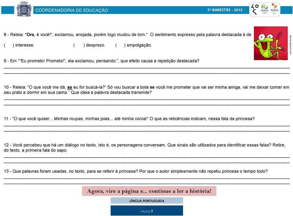 Só vou buscar a bola se você me prometer que vai ser minha amiga, vai me deixar comer em seu prato e dormir em sua cama. Que ideia a palavra destacada transmite? 11 - "O que você quiser.