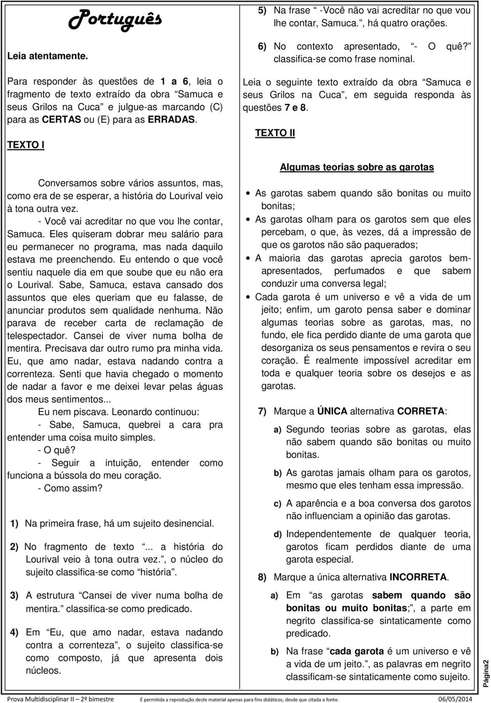 Leia o seguinte texto extraído da obra Samuca e seus Grilos na Cuca, em seguida responda às questões 7 e 8.