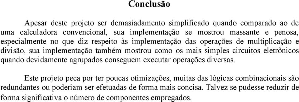 circuitos eletrônicos quando devidamente agrupados conseguem executar operações diversas.