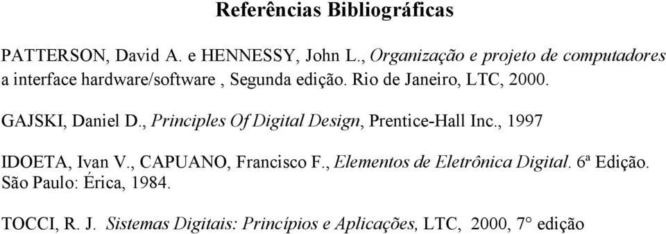io de aneiro, LTC, 2000. GASKI, Daniel D., Principles Of Digital Design, Prentice-Hall Inc.