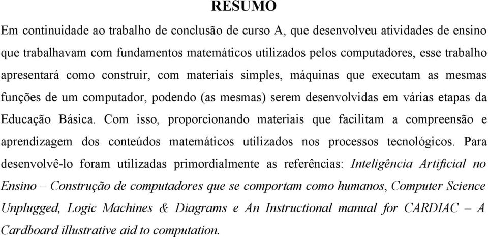 Com isso, proporcionando materiais que facilitam a compreensão e aprendizagem dos conteúdos matemáticos utilizados nos processos tecnológicos.