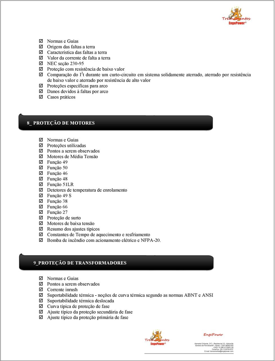 faltas por arco þ Casos práticos 8_ PROTEÇÃO DE MOTORES þ Normas e Guias þ Proteções utilizadas þ Pontos a serem observados þ Motores de Média Tensão þ Função 49 þ Função 50 þ Função 46 þ Função 48 þ