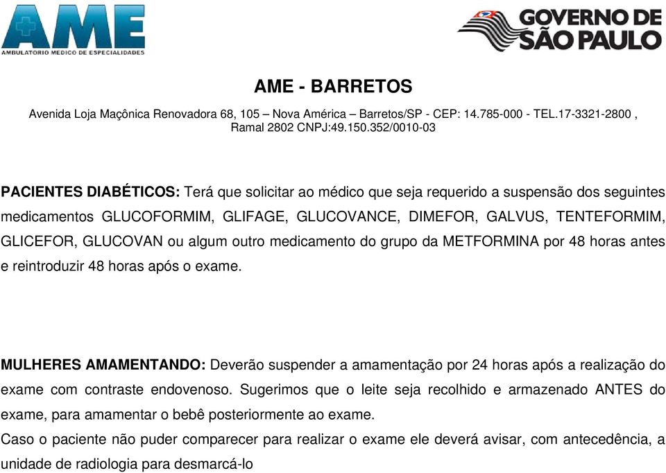 após o exame. MULHERES AMAMENTANDO: Deverão suspender a amamentação por 24 horas após a realização do exame com contraste endovenoso.