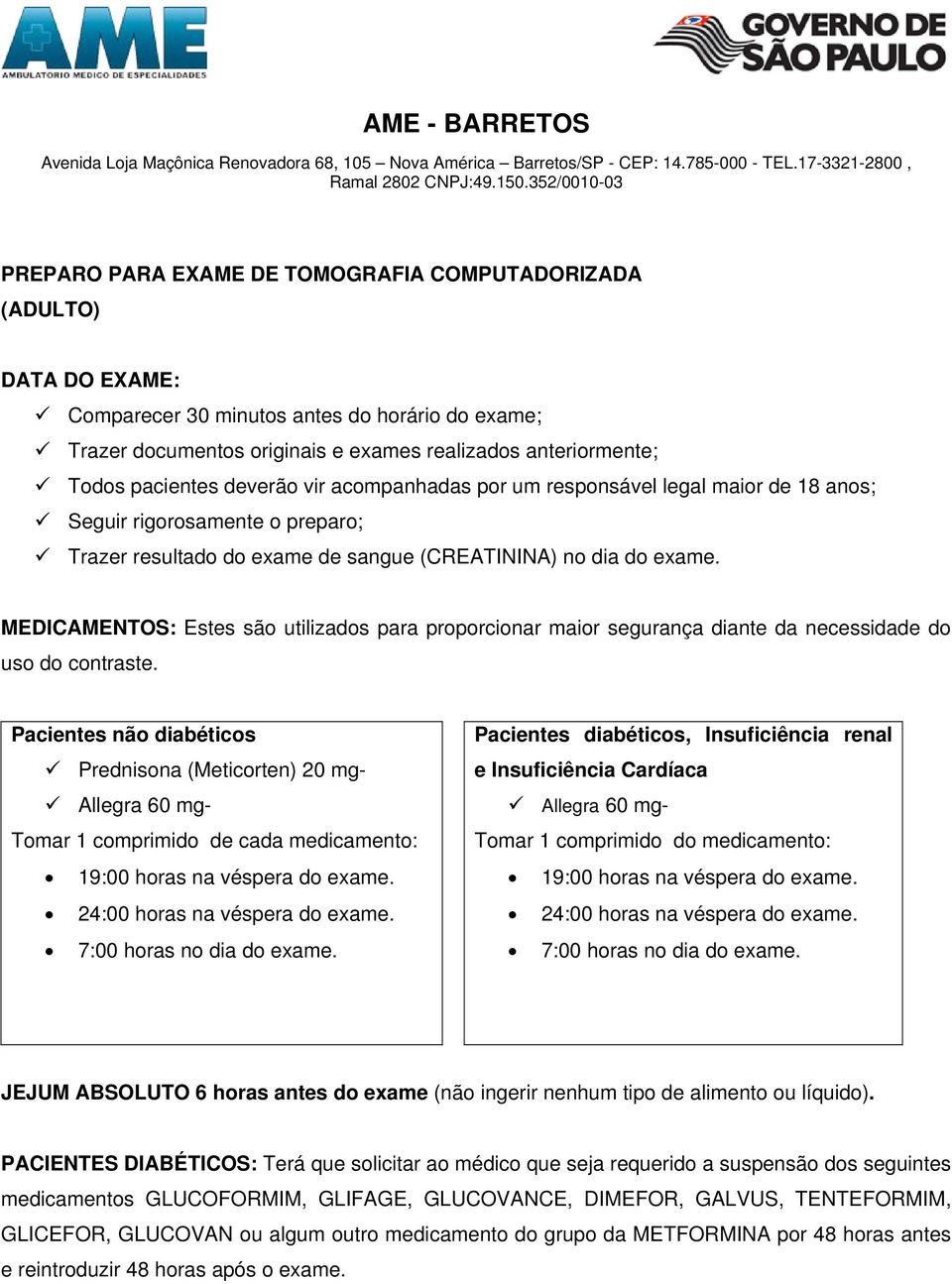 MEDICAMENTOS: Estes são utilizados para proporcionar maior segurança diante da necessidade do uso do contraste.