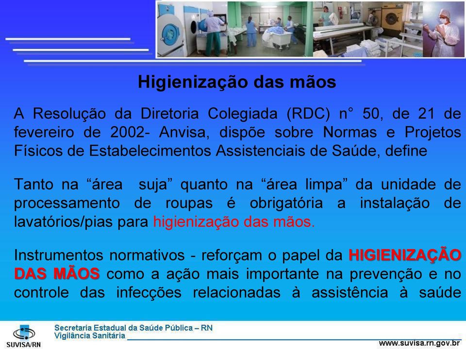 processamento de roupas é obrigatória a instalação de lavatórios/pias para higienização das mãos.