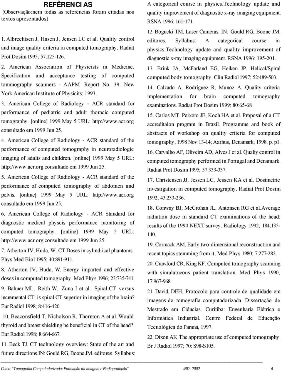 New York:American Institute of Physicits; 1993. 3. American College of Radiology - ACR standard for performance of pediatric and adult thoracic computed tomography.