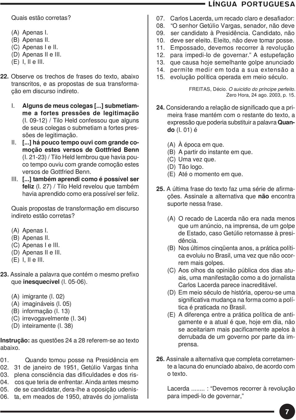 ..] há pouco tempo ouvi com grande comoção estes versos de Gottfried Benn (I. 21-23) / Tilo Held lembrou que havia pouco tempo ouviu com grande comoção estes versos de Gottfried Benn. I [.