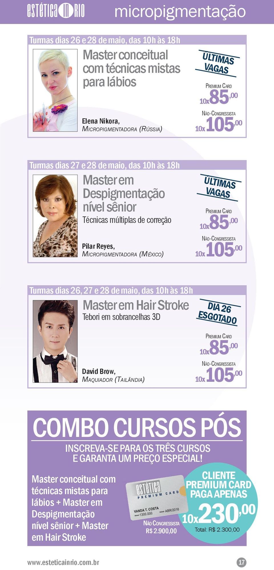 PREMIUM CARD 10x85,00 NÃO-CONGRESSISTA 10x105,00 Turmas dias 26, 27 e 28 de maio, das 10h às 18h Master em Hair Stroke Tebori em sobrancelhas 3D DIA 26 ESGOTADO David Brow, MAQUIADOR (TAILÂNDIA)