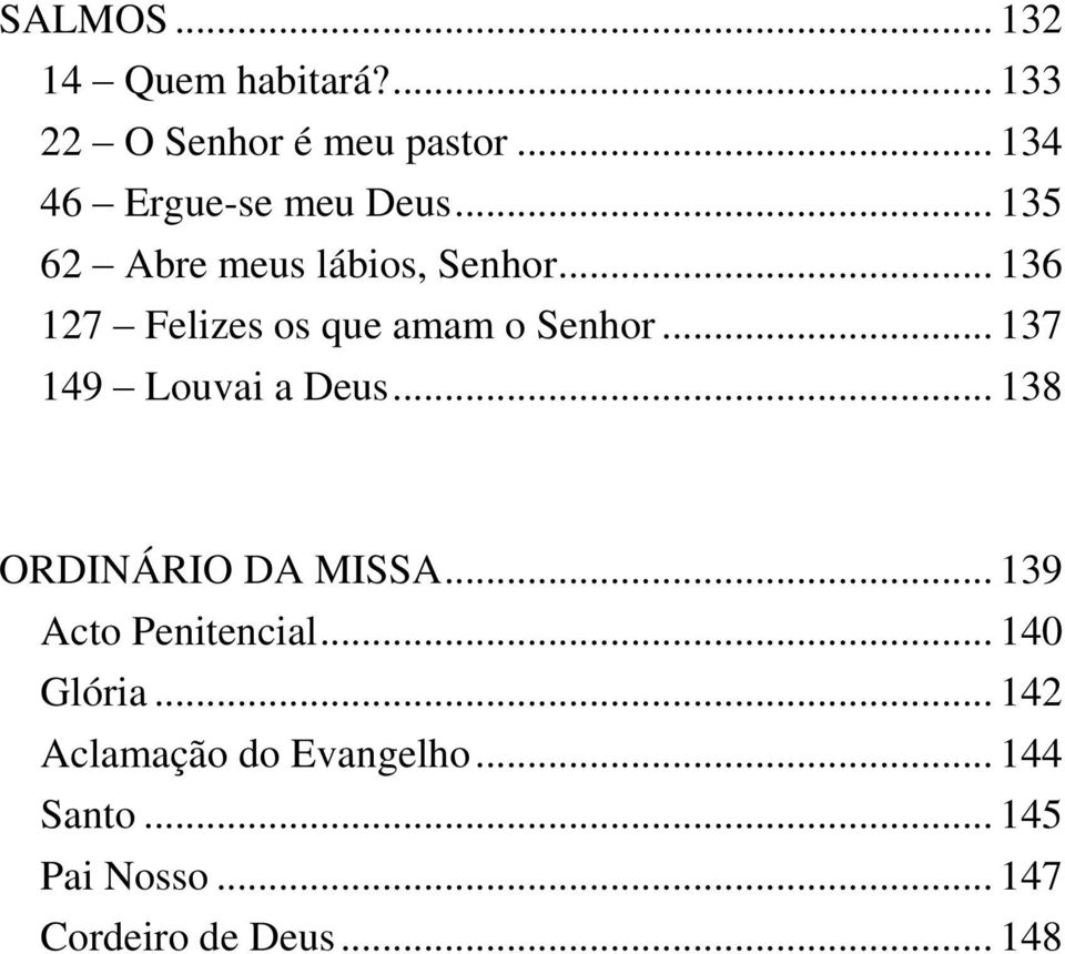 .. 136 127 Felizes os que amam o Senhor... 137 149 Louvai a Deus.