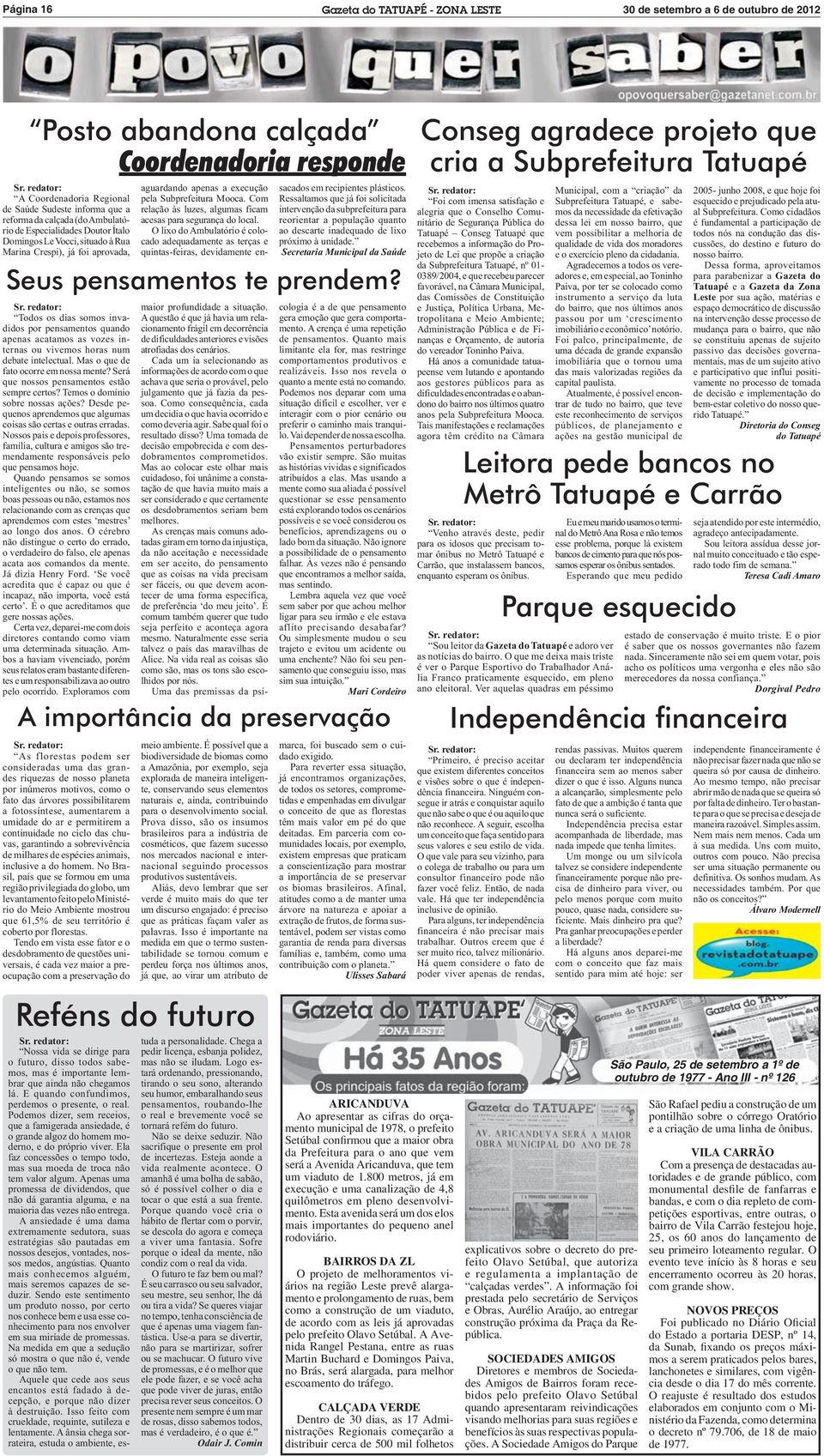 aguardando apenas a execução pela Subprefeitura Mooca. Com relação às luzes, algumas ficam acesas para segurança do local.