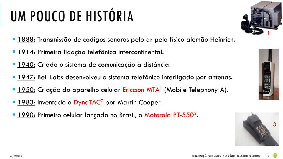 1947: Bell Labs desenvolveu o sistema telefônico interligado por antenas.