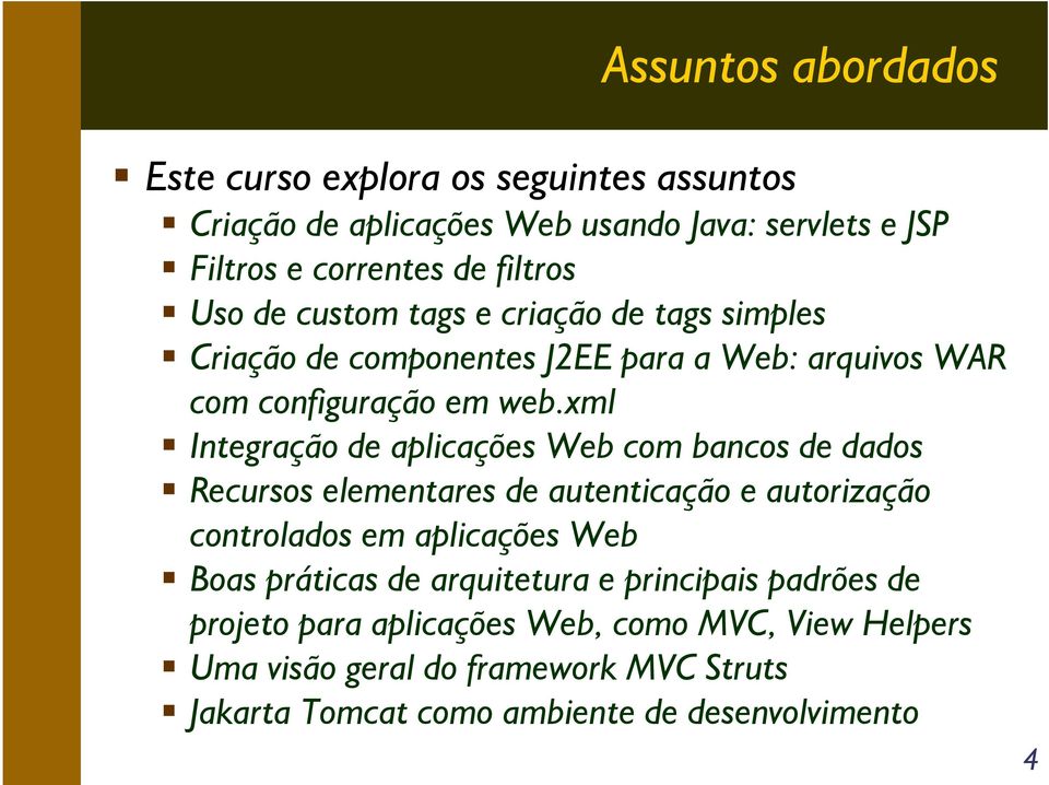 xml Integração de aplicações Web com bancos de dados Recursos elementares de autenticação e autorização controlados em aplicações Web Boas práticas