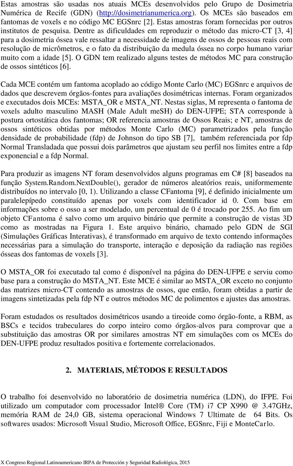 Dentre as dificuldades em reproduzir o método das micro-ct [3, 4] para a dosimetria óssea vale ressaltar a necessidade de imagens de ossos de pessoas reais com resolução de micrômetros, e o fato da