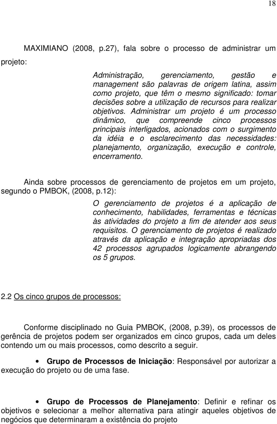 utilização de recursos para realizar objetivos.