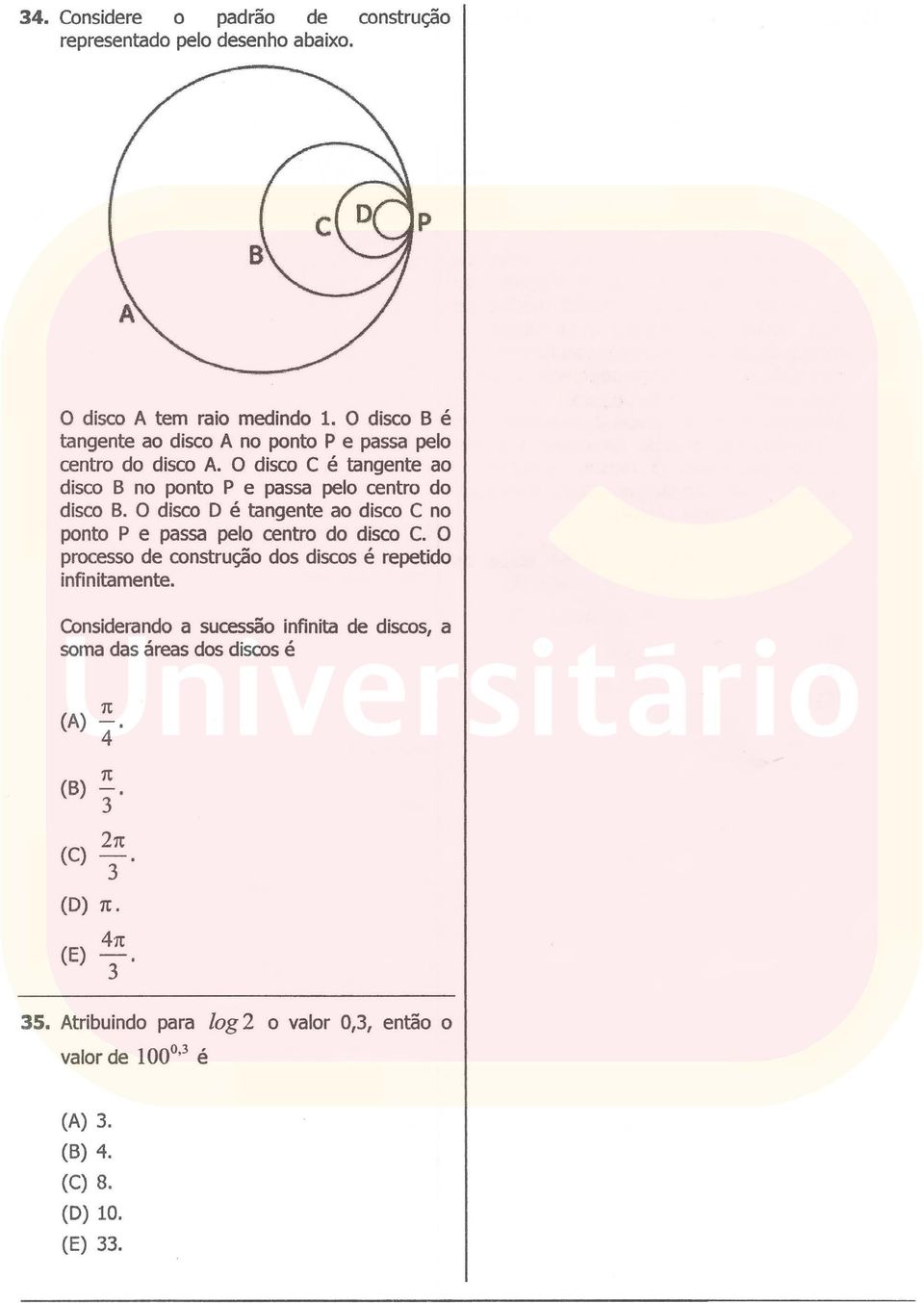 O disco D é tangente ao disco C no ponto P e passa pelo centro do disco C. O processo de construção dos discos é repetido infinitamente.