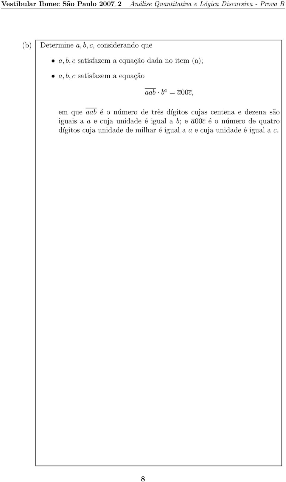 dígitos cujas centena e dezena são iguais a a e cuja unidade é igual a b; e a00c é