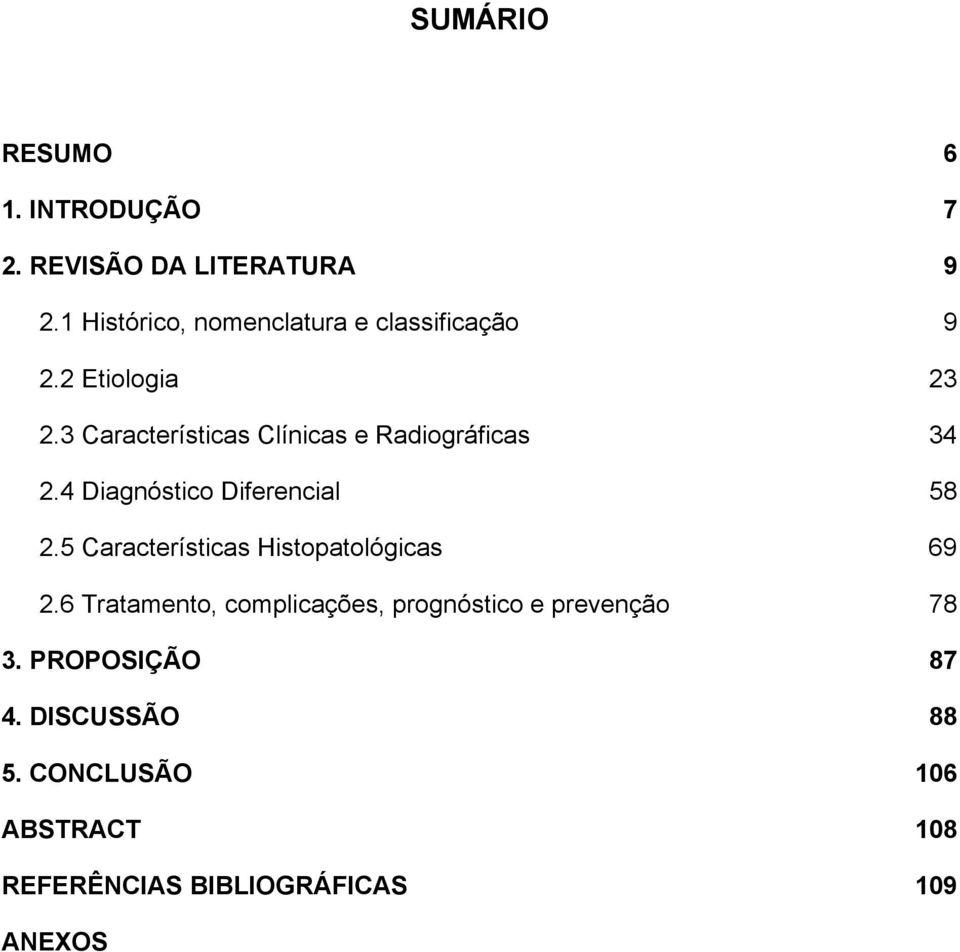 3 Características Clínicas e Radiográficas 34 2.4 Diagnóstico Diferencial 58 2.