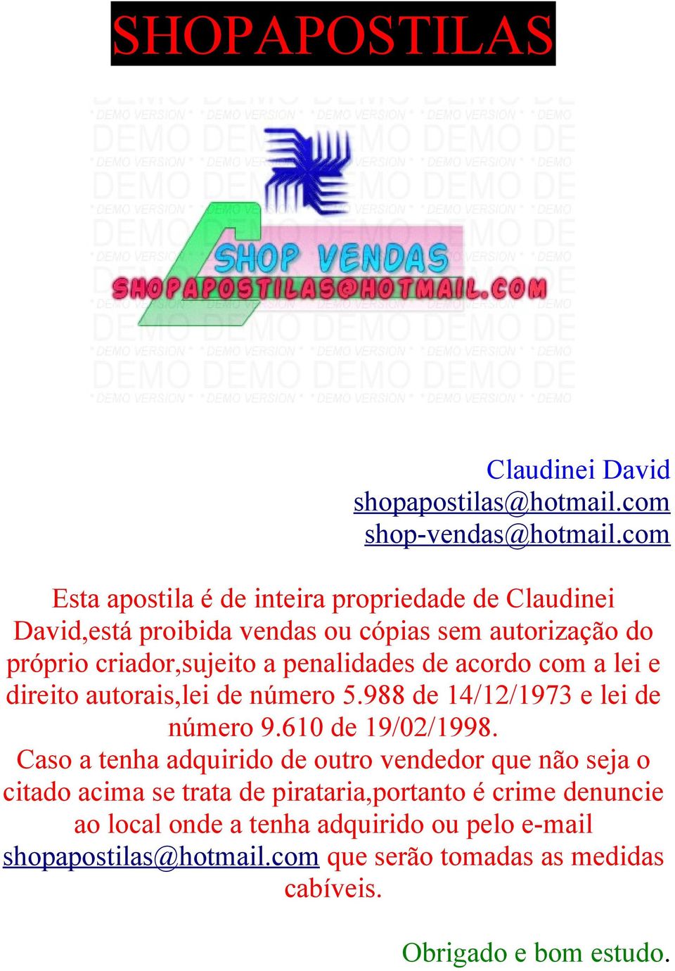 penalidades de acordo com a lei e direito autorais,lei de número 5.988 de 14/12/1973 e lei de número 9.610 de 19/02/1998.