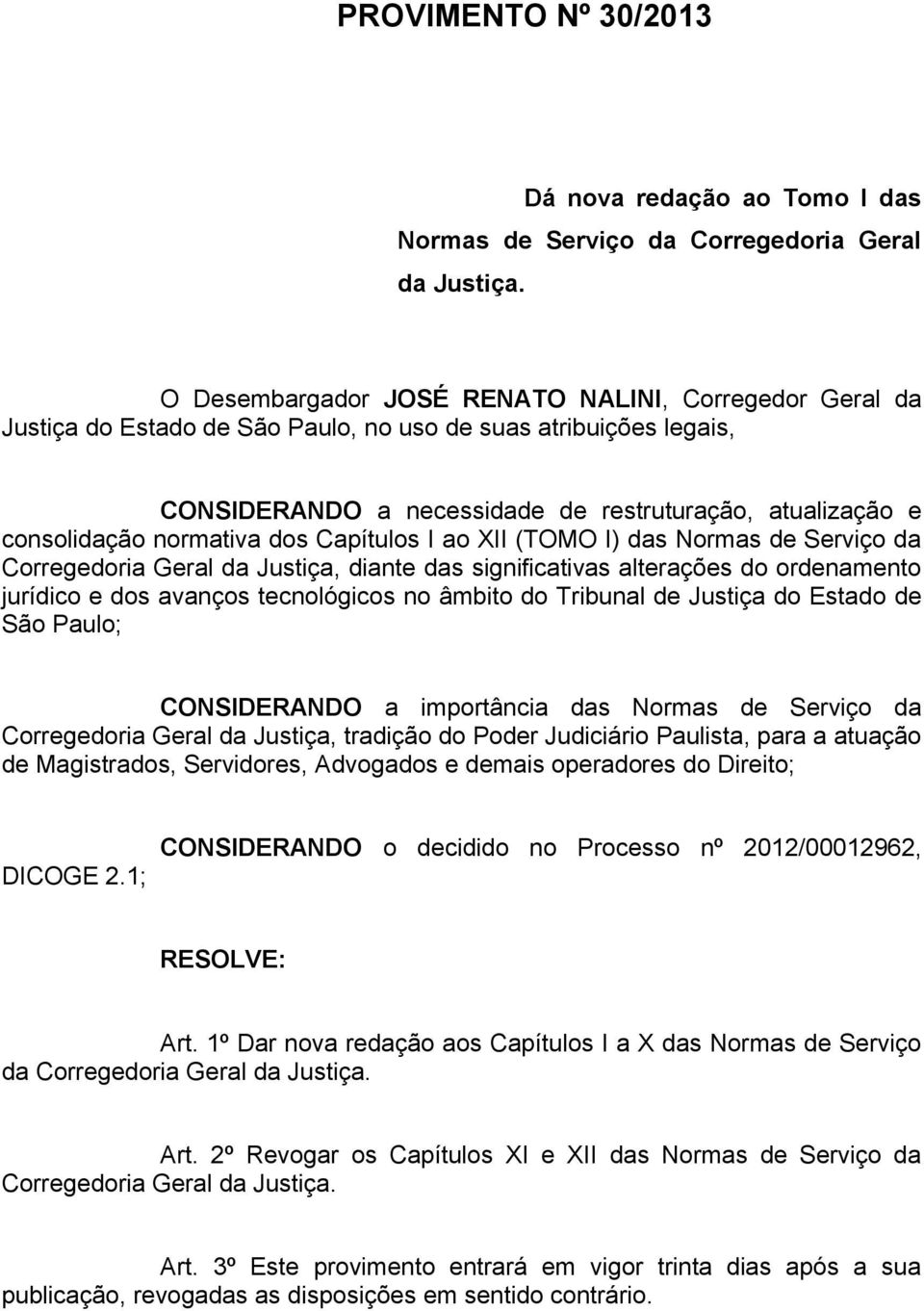 normativa dos Capítulos I ao XII (TOMO I) das Normas de Serviço da Corregedoria Geral da Justiça, diante das significativas alterações do ordenamento jurídico e dos avanços tecnológicos no âmbito do