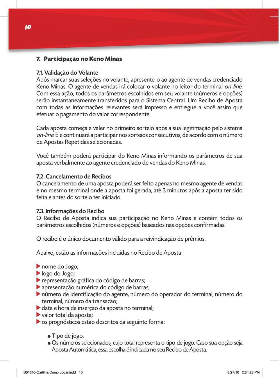 Com essa ação, todos os parâmetros escolhidos em seu volante (números e opções) serão instantaneamente transferidos para o Sistema Central.