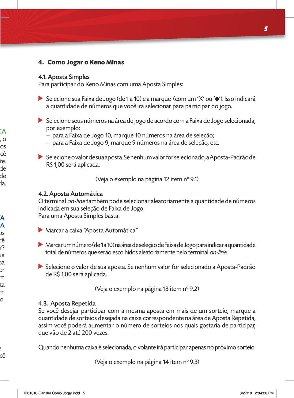 ê Selecione seus números na área de jogo de acordo com a de Jogo selecionada, por exemplo: para a de Jogo 0, marque 0 números na área de seleção; para a de Jogo 9, marque 9 números na área de