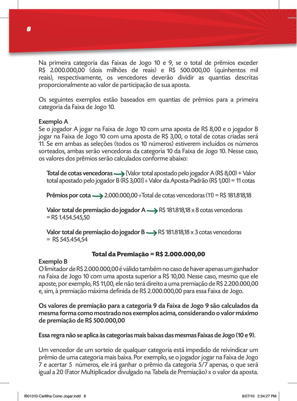 Os seguintes exemplos estão baseados em quantias de prêmios para a primeira categoria da de Jogo 0.